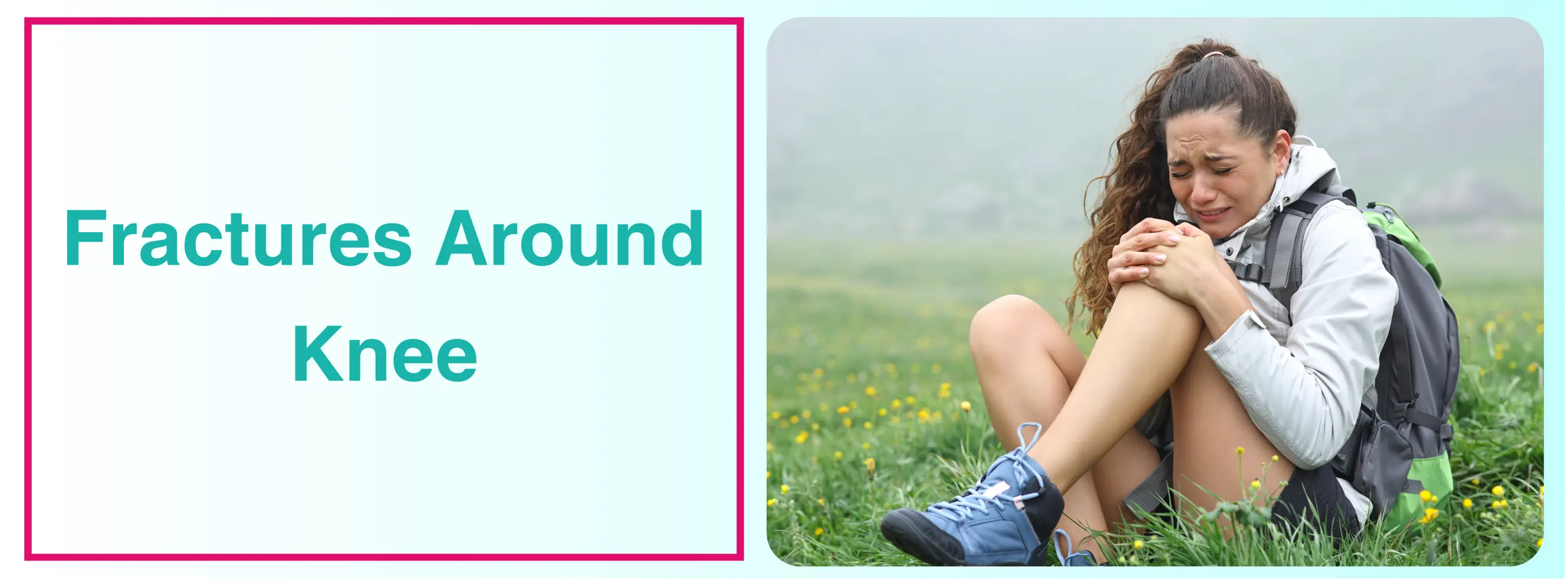 Exploring Fractures Around The Knee: Causes, Types, And Treatment
