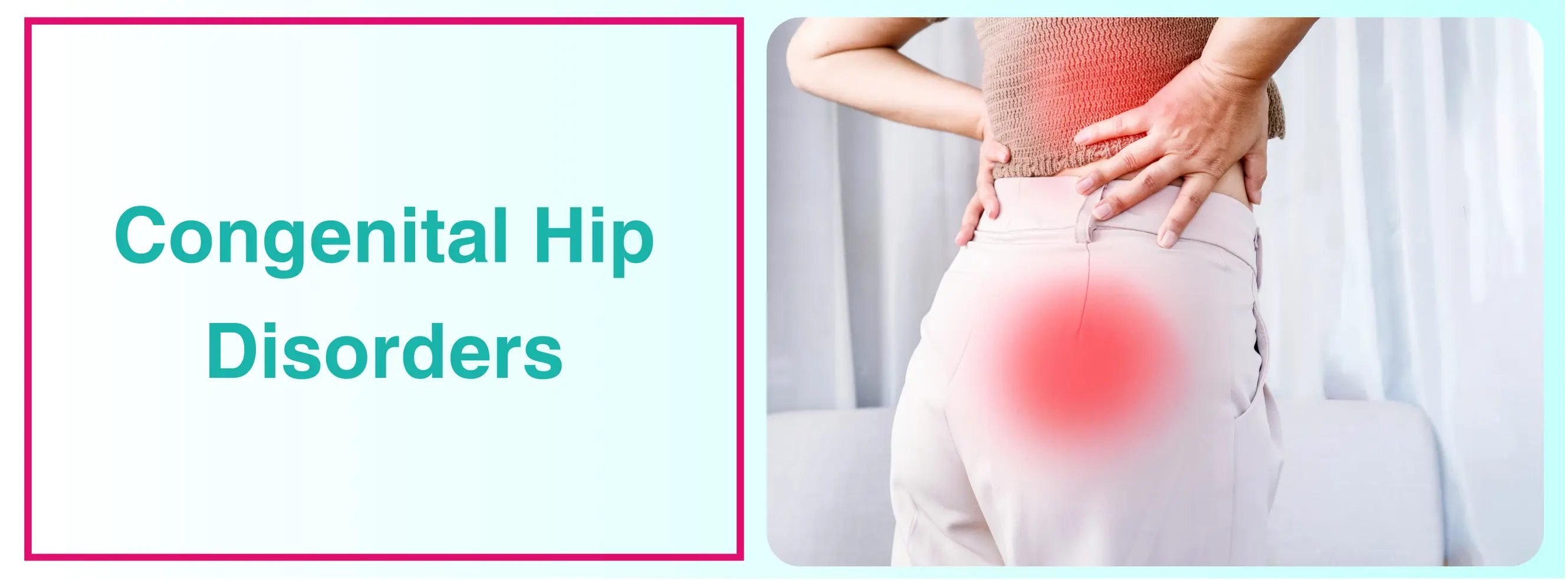 Congenital Hip Dislocation: Causes, Symptoms And Treatment